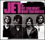 Put Your Money Where Your Mouth is - CD Audio Singolo di Jet