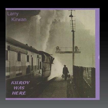 Kilroy Was Here - CD Audio di Larry Kirwan