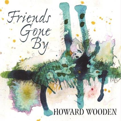 Friends Gone By - CD Audio di Howard Wooden