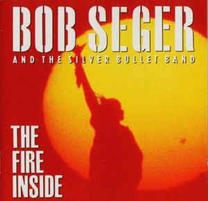 The Fire Inside - Vinile LP di Bob Seger and the Silver Bullet Band