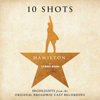 Hamilton. 10 Shots. Highlights From The Original Broadway Cast Recording (Colonna Sonora) - Vinile LP