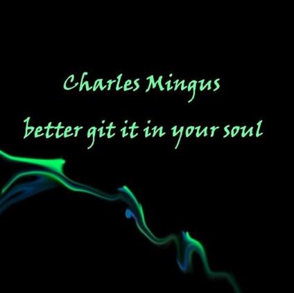 Better Git it in Your Soul - CD Audio di Charles Mingus