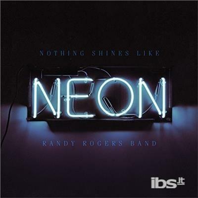 Nothing Shines Like Neon - Vinile LP di Randy Rogers (Band)