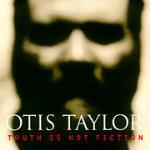 Truth is not Fiction - CD Audio di Otis Taylor
