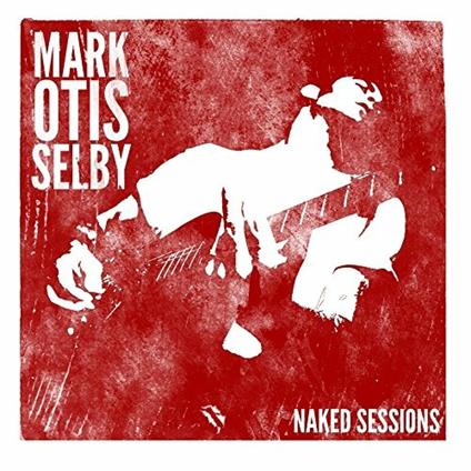Mark Otis Selby Naked Session - CD Audio di Mark Selby