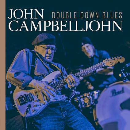 Double Down Blues - CD Audio di John Campbell