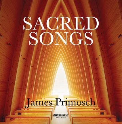 Sacred Songs - CD Audio di James Primosch
