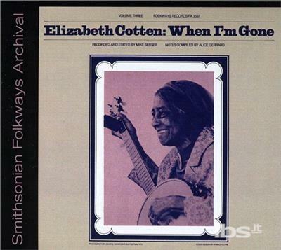 Elizabeth Cotten Volume 3: When I'm Gone - CD Audio di Elizabeth Cotton