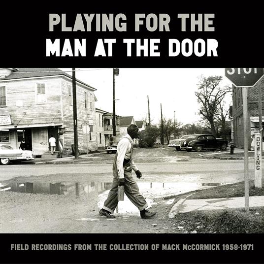Playing For The Man At The Door. Field Recordings From The Collection Of Mack McCormick 58-71 - Vinile LP di Mack McCormick
