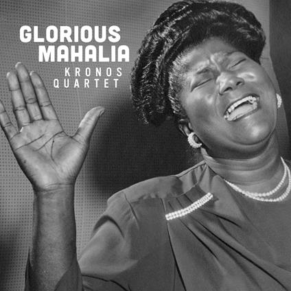 Glorious Mahalia - Vinile LP di Kronos Quartet
