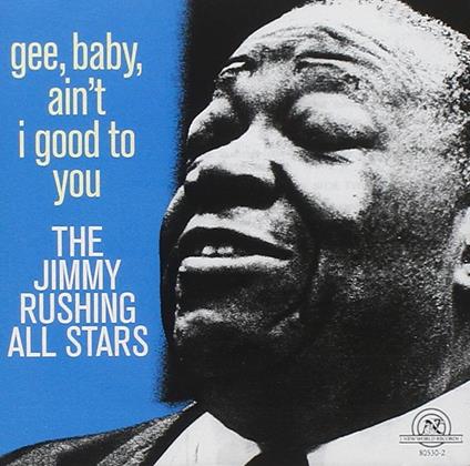 Gee Baby Ain't I Good To You - CD Audio di Jimmy Rushing