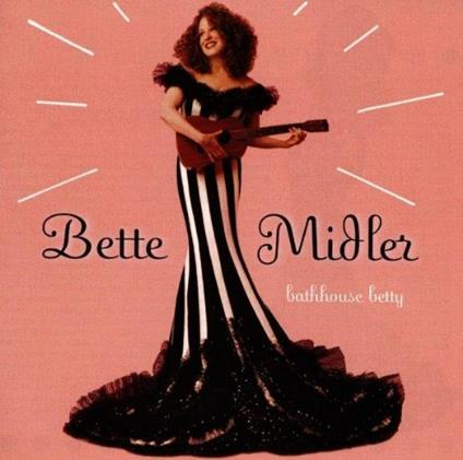 Bathhouse Betty - CD Audio di Bette Midler