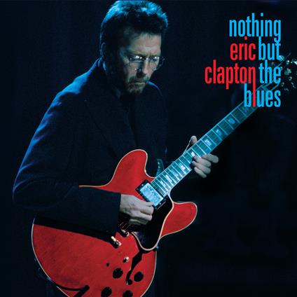 Nothing but the Blues (2 LP + 2 CD + Blu-Ray) - Vinile LP + CD Audio + Blu-ray di Eric Clapton