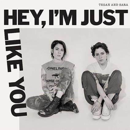 Hey, I'm Just Like You - CD Audio di Tegan and Sara