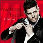 To Be Loved (Deluxe Edition) - CD Audio di Michael Bublé