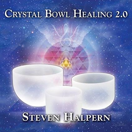 Crystal Bowl Healing 2.0 - CD Audio di Steven Halpern