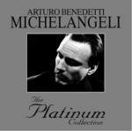 The Platinum Collection: Arturo Benedetti Michelangeli