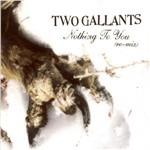 Nothing to You Remix - CD Audio di Two Gallants