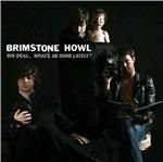 Big Deal. What's He Done Lately? - CD Audio di Brimstone Howl