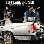 Junkyard Speed Ball - CD Audio di Left Lane Cruiser