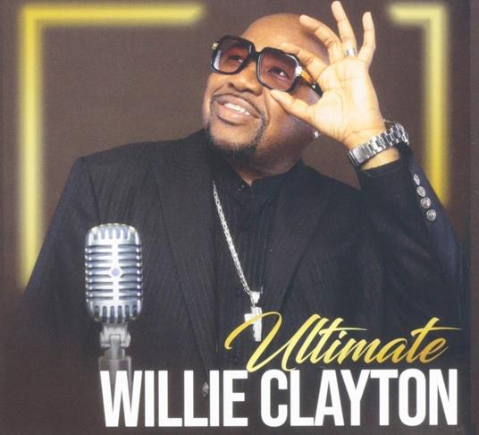 Ultimate Willie Clayton 1 - CD Audio di Willie Clayton