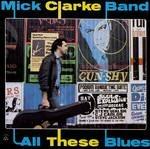 All These Blues - CD Audio di Mick Clarke (Band)