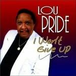 I Won't Give Up - CD Audio di Lou Pride