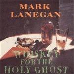 Whiskey for the Holy Ghost - Vinile LP di Mark Lanegan