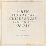 When the Cellar Children See the Light