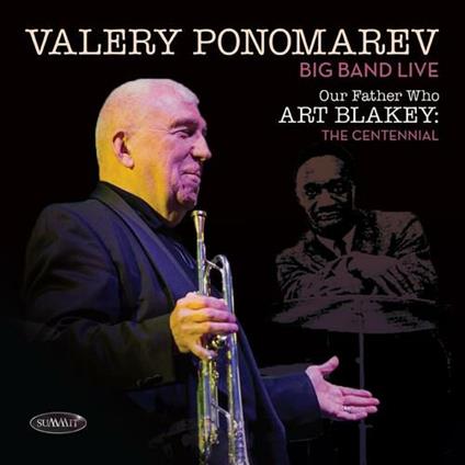 Our Father Who Art Blakey. The Centennial - CD Audio di Valery Ponomarev