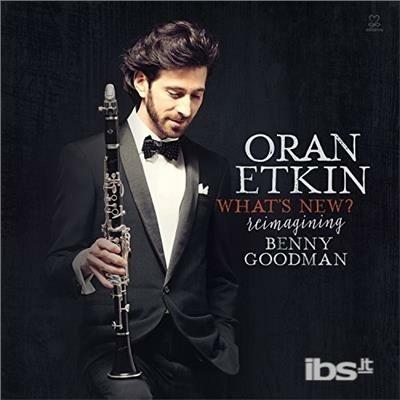 What's New - Reimagining Benny Goodman - CD Audio di Oran Etkin