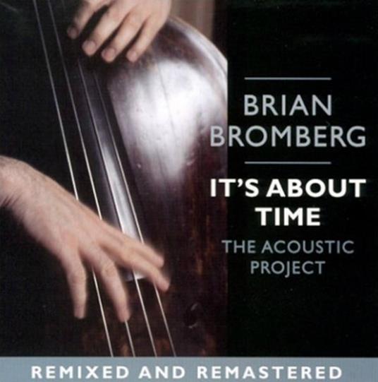 It'S About Time (Remixed And Remastered) - CD Audio di Brian Bromberg