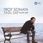 Troy Sonata. Fazi Say Plays Say