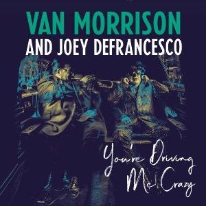 You're Driving Me Crazy - CD Audio di Van Morrison,Joey DeFrancesco