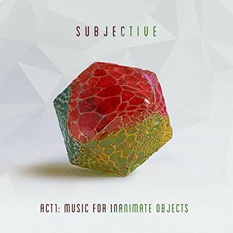 Act One. Music for Inanimate Objects - CD Audio di Subjective