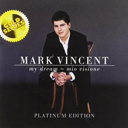My Dream Mio Visione: The Platinum Edition - CD Audio di Mark Vincent