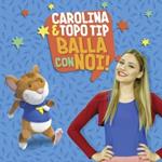 Carolina & Topo Tip. Balla con noi!
