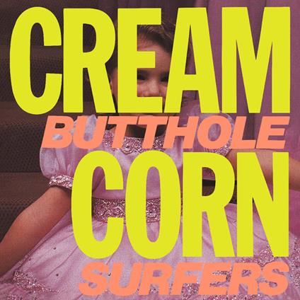 Cream Corn From The Socket Of Davis - Vinile LP di Butthole Surfers