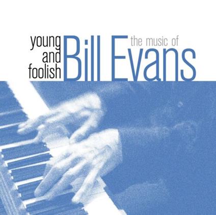Young And Foolish - The Music Of Bill Evans - CD Audio di Bill Evans