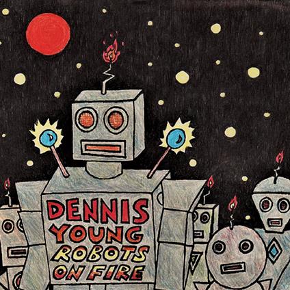 Robots On Fire - CD Audio di Dennis Young