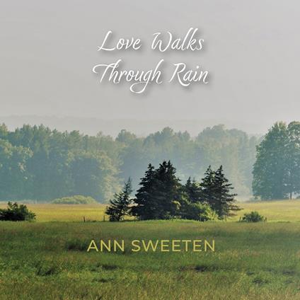 Love Walks Through Rain - CD Audio di Ann Sweeten