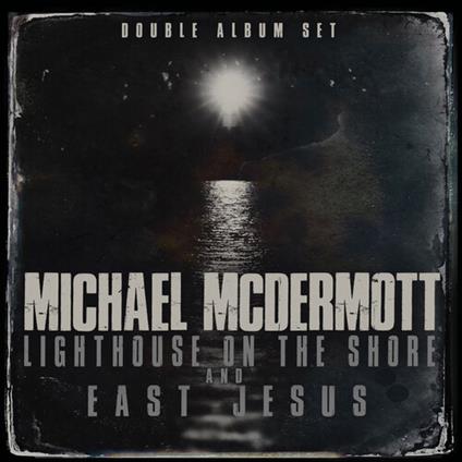 Lighthouse On The Shore - East Jesus - CD Audio di Michael McDermott