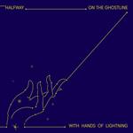 On The Ghostline With Hands Of Lightning