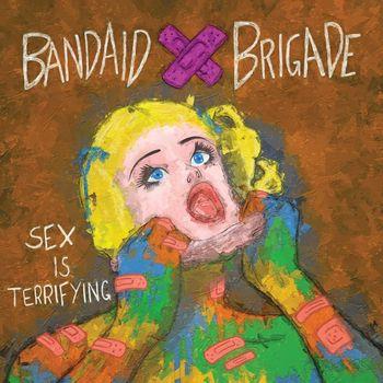 Sex Is Terrifying - CD Audio di Bandaid Brigade