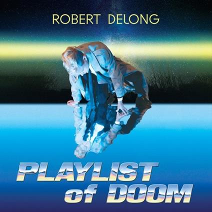 Playlist Of Doom - Vinile LP di Robert Delong