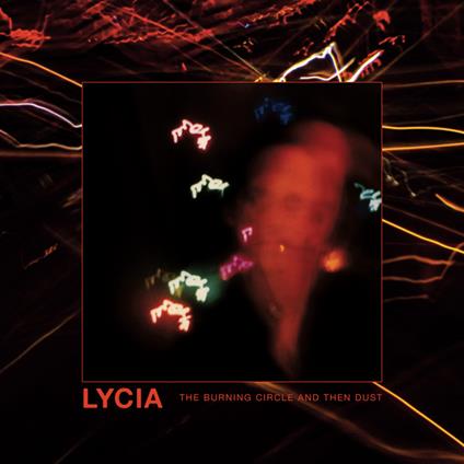 Burning Circle And Then Dust - CD Audio di Lycia