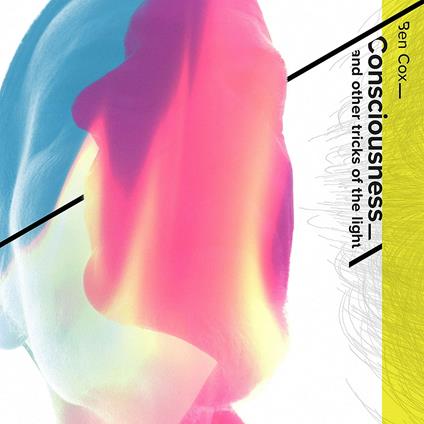 Consciousness and Other Tricks of the Light - CD Audio di Ben Cox