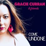 Gracie Curran & Friends. Come Undone