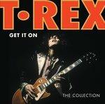 Get it on. The Collection - CD Audio di T. Rex