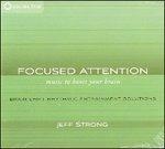 Focused Attention. Music to Boost Your Brain - CD Audio di Jeff Strong